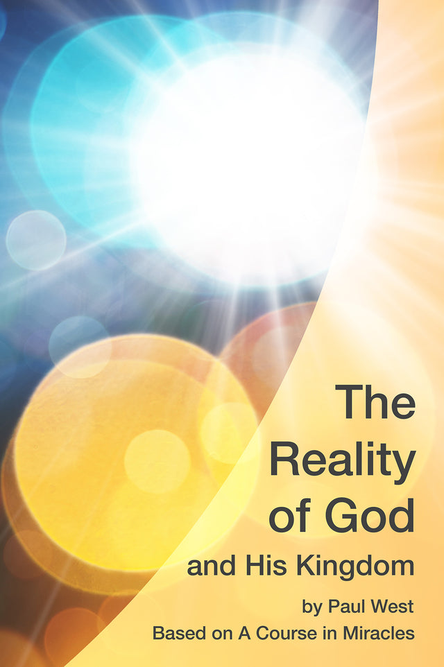 The Reality of God and His Kingdom: Based on A Course in Miracles cover